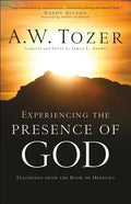 Experiencing the Presence of God: Teachings from the Book of Hebrews - Paperback