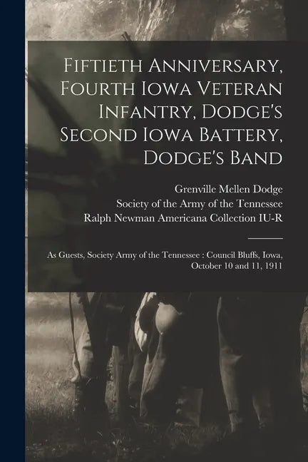 Fiftieth Anniversary, Fourth Iowa Veteran Infantry, Dodge's Second Iowa Battery, Dodge's Band: as Guests, Society Army of the Tennessee: Council Bluff - Paperback