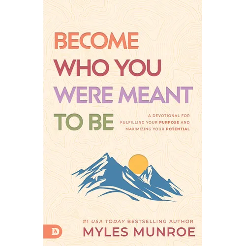 Become Who You Were Meant to Be: A Devotional for Fulfilling Your Purpose and Maximizing Your Potential - Paperback
