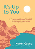 It's Up to You: A Practice to Change Your Life by Changing Your Mind (Finding Inner Peace, Positive Thoughts, Change Your Life) - Paperback