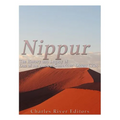 Nippur: The History and Legacy of One of the Ancient Sumerians' Oldest Cities - Paperback
