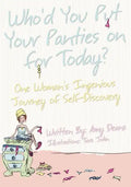 Who'd You Put Your Panties on for Today?: One Woman's Ingenious Journey of Self Discovery - Paperback