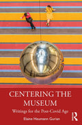 Centering the Museum: Writings for the Post-Covid Age - Paperback