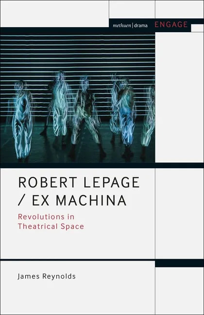 Robert Lepage / Ex Machina: Revolutions in Theatrical Space - Paperback