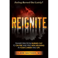 Reignite: Transform from Burned Out to on Fire and Find New Meaning in Your Career and Life - Paperback