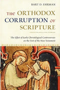 The Orthodox Corruption of Scripture: The Effect of Early Christological Controversies on the Text of the New Testament - Paperback