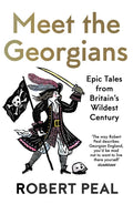 Meet the Georgians: Epic Tales from Britain's Wildest Century - Paperback