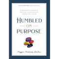 Humbled on Purpose: Discovering Strength Through Vulnerability, Humor, and Grace - Hardcover