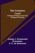 The Countess Cosel; A Romance of History of the Times of Augustus the Strong - Paperback