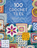 100 Crochet Tiles: Charts and Patterns for Crochet Motifs Inspired by Decorative Tiles - Paperback