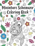 Miniature Schnauzer Coloring Book: A Cute Adult Coloring Books for Mini Schnauzer Owner, Best Gift for Dog Lovers - Paperback