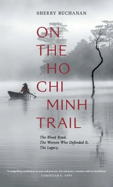 On the Ho Chi Minh Trail: The Blood Road, the Women Who Defended It, the Legacy - Hardcover