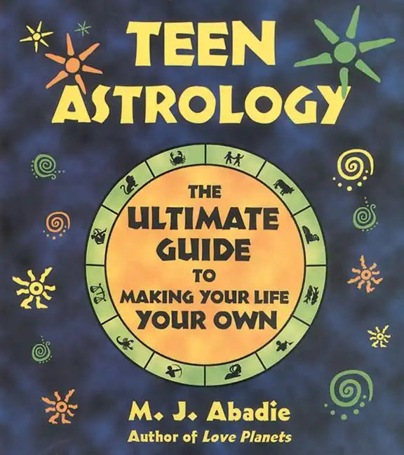 Teen Astrology: The Ultimate Guide to Making Your Life Your Own - Paperback