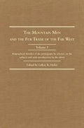 The Mountain Men and the Fur Trade of the Far West, Volume 5: Biographical Sketches of the Participants by Scholars of the Subjects and with Introduct - Hardcover