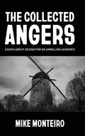 The Collected Angers: Essays About Design for an Unwilling Audience - Hardcover