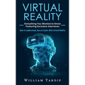 Virtual Reality: Everything You Wanted to Know Featuring Exclusive Interviews (How to Understand, Use & Create With Virtual Reality) - Paperback