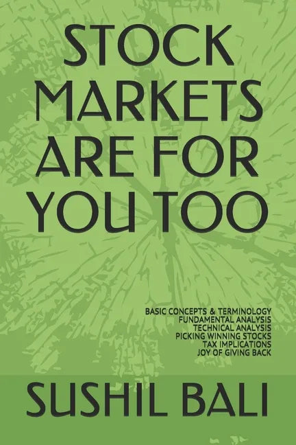 Stock Markets Are for You Too: Basic Concepts & Terminology Fundamental Analysis Technical Analysis Picking Winning Stocks Tax Implications Joy of Gi - Paperback