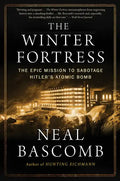 The Winter Fortress: The Epic Mission to Sabotage Hitler's Atomic Bomb - Paperback