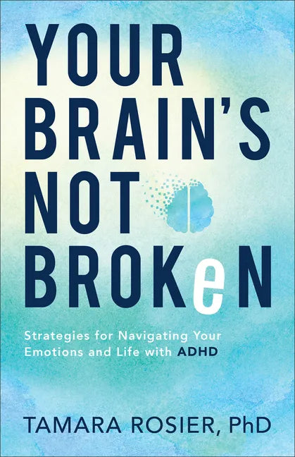 Your Brain's Not Broken: Strategies for Navigating Your Emotions and Life with ADHD - Paperback