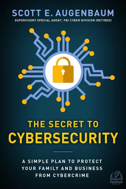 The Secret to Cybersecurity: A Simple Plan to Protect Your Family and Business from Cybercrime - Hardcover