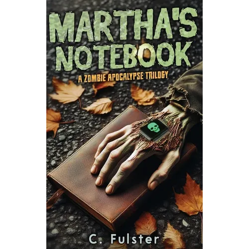 Martha's Notebook: A Zombie Apocalypse Trilogy - Hardcover