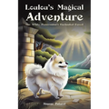 Loulou's Magical Adventure: The White Pomeranian's Enchanted Forest - Paperback
