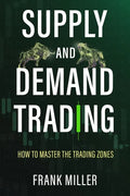 Supply and Demand Trading: How To Master The Trading Zones - Paperback