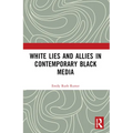 White Lies and Allies in Contemporary Black Media - Paperback