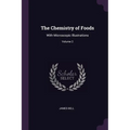 The Chemistry of Foods: With Microscopic Illustrations; Volume 2 - Paperback