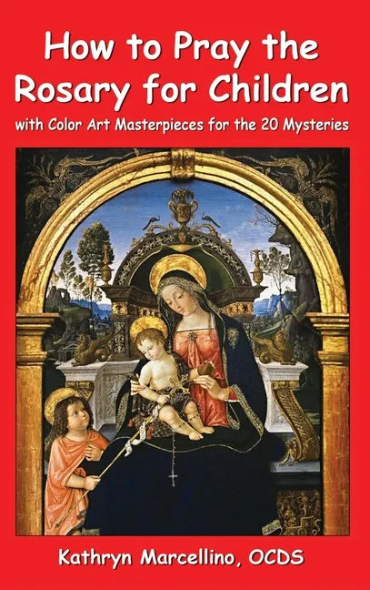 How to Pray the Rosary for Children: With Color Art Masterpieces for the 20 Mysteries - Hardcover