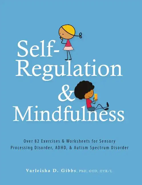 Self-Regulation and Mindfulness: Over 82 Exercises & Worksheets for Sensory Processing Disorder, Adhd, & Autism Spectrum Disorder - Paperback