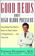 Good News about High Blood Pressure: Everything You Need to Know to Take Control of Hypertension...and Your Life - Paperback