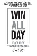 WIN ALL DAY Body Transformation: Win All Day - Your 27 Day Gameplan So That You Can Look Feel and Perform Your Best! - Paperback