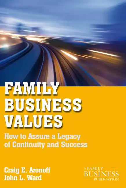 Family Business Values: How to Assure a Legacy of Continuity and Success - Paperback