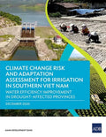 Climate Change Risk and Adaptation Assessment for Irrigation in Southern Viet Nam: Water Efficiency Improvement in Drought-Affected Provinces - Paperback