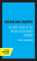 Crown and Charter: The Early Years of the British South Africa Company Volume 14 - Hardcover