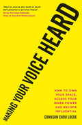 Making Your Voice Heard: How to Own Your Space, Access Your Inner Power and Become Influential - Paperback