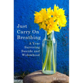 Just Carry On Breathing: A Year Surviving Suicide and Widowhood - Paperback