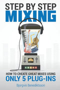 Step By Step Mixing: How to Create Great Mixes Using Only 5 Plug-ins - Paperback
