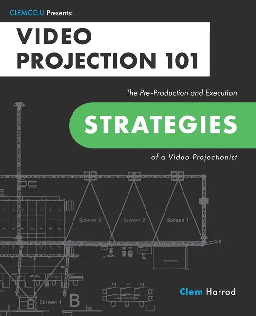 Video Projection 101: The Pre-Production and Execution Strategies of a Video Projectionist - Paperback
