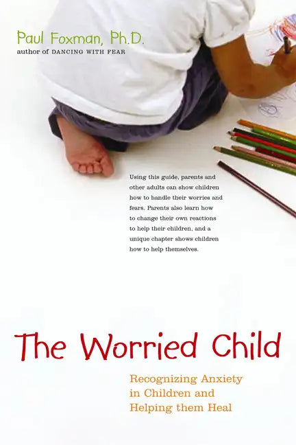 The Worried Child: Recognizing Anxiety in Children and Helping Them Heal - Hardcover