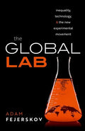 The Global Lab: Inequality, Technology, and the Experimental Movement - Hardcover