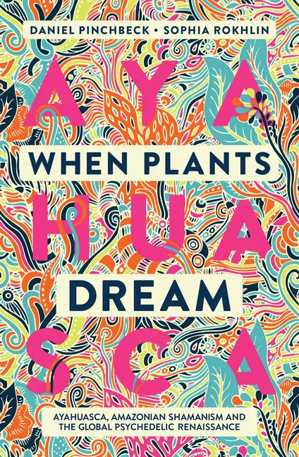 When Plants Dream: Ayahuasca, Amazonian Shamanism and the Global Psychedelic Renaissance - Paperback