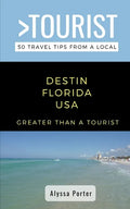 Greater Than a Tourist- Destin Florida USA: 50 Travel Tips from a Local - Paperback