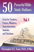 50 Powerful Bible Study Outlines, Vol. 1: Great for Teachers, Pastors, Ministers, Superintendants, Students, and Christians - Paperback