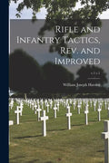 Rifle and Infantry Tactics, Rev. and Improved; v.1 c.1 - Paperback