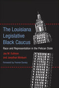 The Louisiana Legislative Black Caucus: Race and Representation in the Pelican State - Hardcover