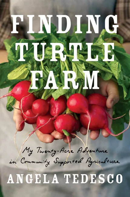 Finding Turtle Farm: My Twenty-Acre Adventure in Community-Supported Agriculture - Paperback