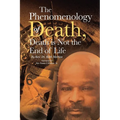 The Phenomenology of Death, Death is Not the End of Life - Paperback