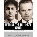 Leading the Dillinger Gang: The Lives and Legacies of John Dillinger and Baby Face Nelson - Paperback